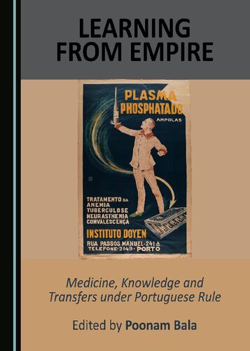 Learning From Empire Medicine Knowledge And Transfers Under Portuguese Rule 1st Edition Poonam Bala