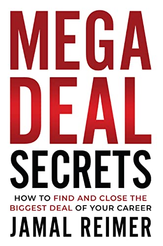 Mega Deal Secrets How To Find And Close The Biggest Deal Of Your Career Reimer