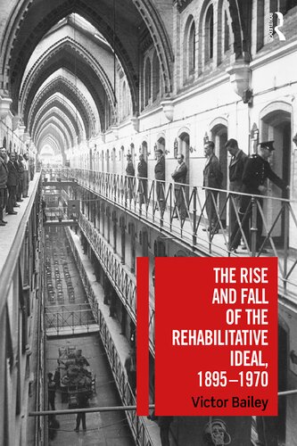 The Rise And Fall Of The Rehabilitative Ideal 18951970 1st Edition Victor Bailey