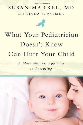 What Your Pediatrician Doesnt Know Can Hurt Your Child Susan Markel