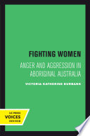 Fighting Women Anger And Aggression In Aboriginal Australia First Burbank