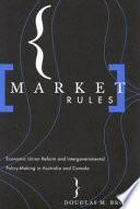 Market Rules Economic Union Reform And Intergovernmental Policymaking In Australia And Canada 1st Edition Brown