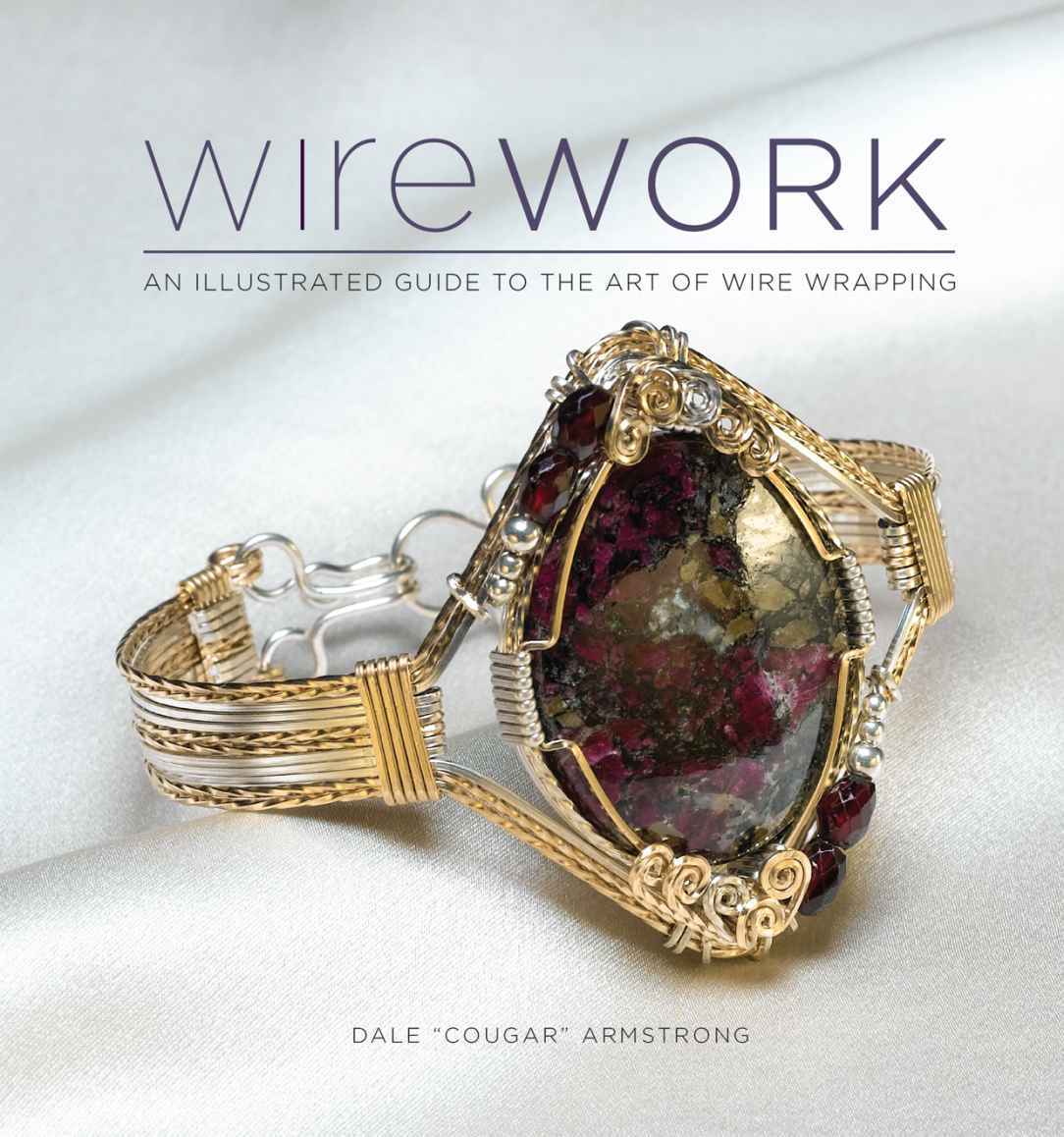 Wirework An Illustrated Guide To The Art Of Wire Wrapping Dale Armstrong