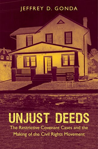Unjust Deeds The Restrictive Covenant Cases And The Making Of The Civil Rights Movement Gonda
