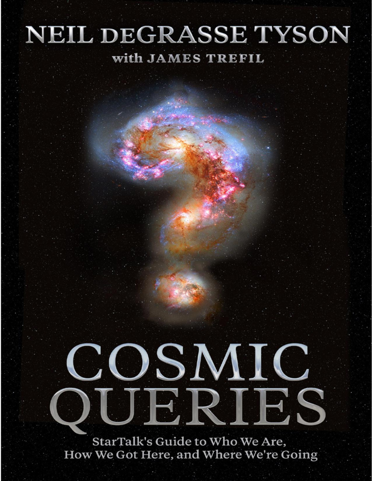 Cosmic Queries Startalks Guide To Who We Are How We Got Here And Where Were Going 1st Edition James Trefil And Neil Degrasse Tyson
