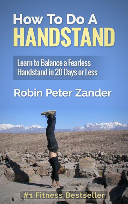 How To Do A Handstand Learn To Balance A Fearless Handstand In 20 Days Or Less Robin Peter Zander