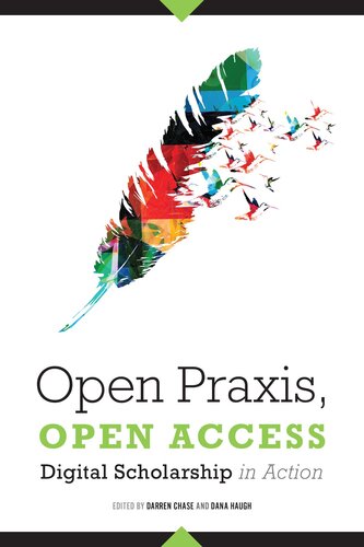 Open Praxis Open Access Digital Scholarship In Action 1st Edition Darren Chase