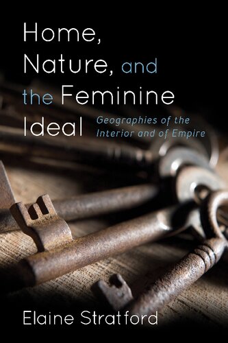 Home Nature And The Feminine Ideal Geographies Of The Interior And Of Empire Elaine Stratford