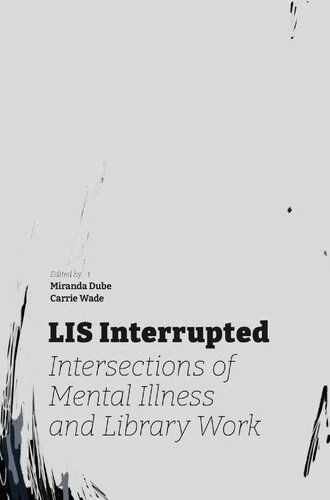 Lis Interrupted Intersections Of Mental Illness And Library Work Miranda Dube Carrie Wade Eds