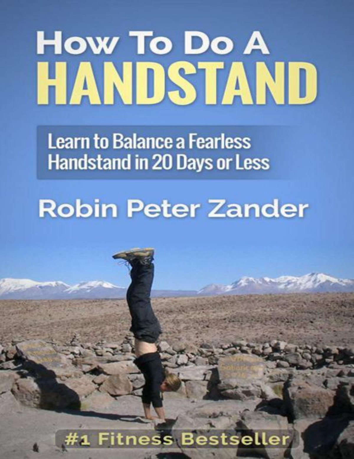 How To Do A Handstand Learn To Balance A Fearless Handstand In 20 Days Or Less Robin Peter Zander