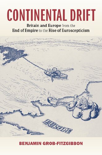 Continental Drift Britain And Europe From The End Of Empire To The Rise Of Euroscepticism Benjamin Grobfitzgibbon
