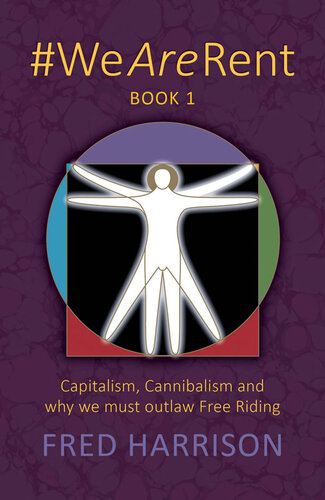 Wearerent Book 1 Capitalism Cannibalism And Why We Must Outlaw Free Riding Fred Harrison