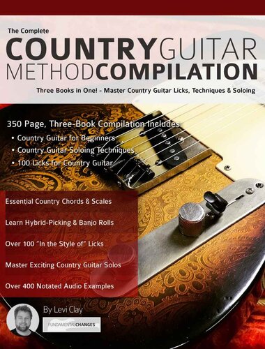 The Complete Country Guitar Method Compilation Three Books In One Master Country Guitar Licks Techniques Soloing Levi Clay