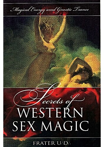 Secrets Of Western Sex Magic Magical Energy And Gnostic Trance 3rd Edition Frater U D