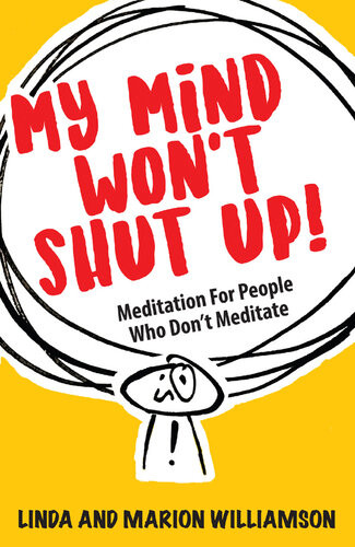 My Mind Wont Shut Up Meditation For People Who Dont Meditate Williamson