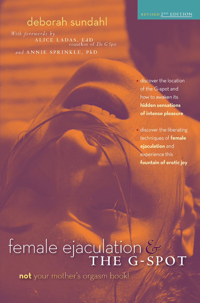 Female Ejaculation And The Gspot Not Your Mothers Orgasm Book Deborah Sundahl
