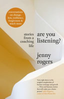 Are You Listening Stories From A Coaching Life Jenny Rogers