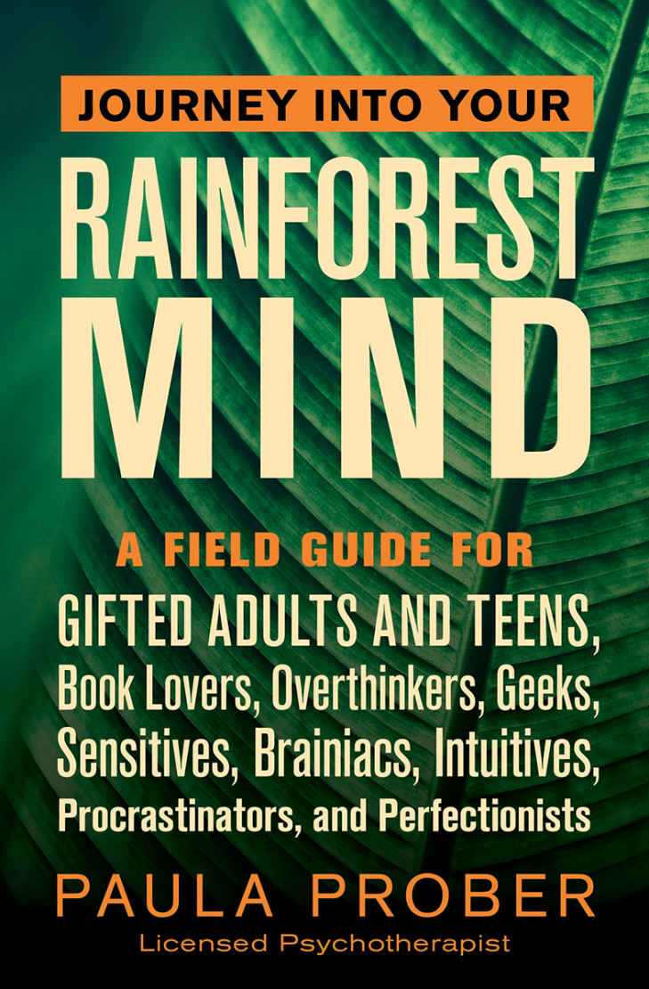 Journey Into Your Rainforest Mind A Field Guide For Gifted Adults And Teens Book Lovers Overthinkers Geeks Sensitives Brainiacs Intuitives Procrastinators And Perfectionists Paula Prober
