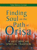 Finding Soul On The Path Of Orisa A West African Spiritual Tradition Melora Correal
