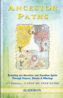 Ancestor Paths Honoring Our Ancestors And Guardian Spirits Through Prayers Rituals And Offerings 2nd Edition Aladokun