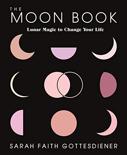 The Moon Book Lunar Magic To Change Your Life Sarah Faith Gottesdiener