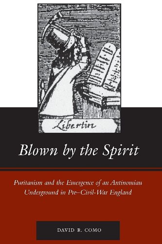 Blown By The Spirit Puritanism And The Emergence Of An Antinomian Underground In Precivilwar England 1st Edition David R Como