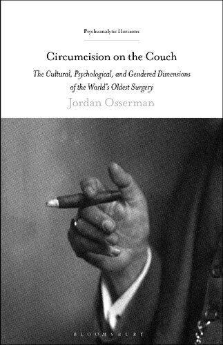 Circumcision On The Couch The Cultural Psychological And Gendered Dimensions Of The Worlds Oldest Surgery Jordan Osserman
