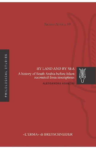 By Land And By Sea A History Of South Arabia Before Islam Recounted From Inscriptions Arabia Antica Fol Papma Alessandra Avanzini