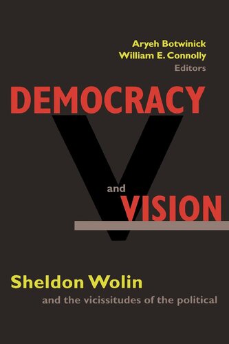 Democracy And Vision Sheldon Wolin And The Vicissitudes Of The Political Botwinick
