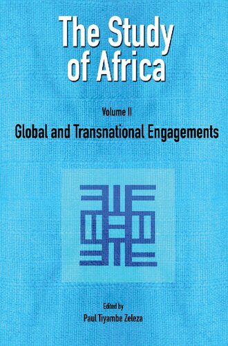 The Study Of Africa Volume 2 Global And Transnational Engagements Paul Tiyambe Zeleza