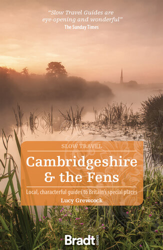 Bradt Slow Travel Cambridgeshire The Fens 1st Edition Lucy Grewcock