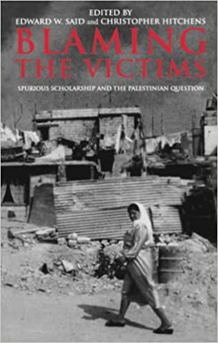 Blaming The Victims Spurious Scholarship And The Palestinian Question Edward W Said Christopher Hitchens