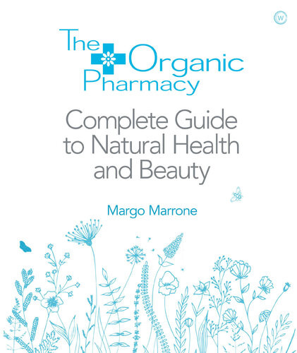 The Organic Pharmacy Complete Guide To Natural Health And Beauty Margo Marrone