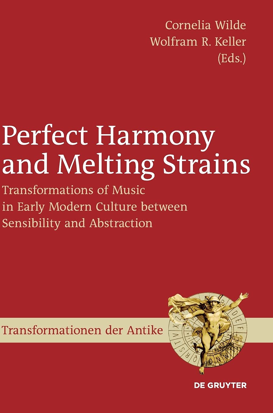 Perfect Harmony And Melting Strains Transformations Of Music In Early Modern Culture Between Sensibility And Abstraction Cornelia Wilde And Wolfram R Keller