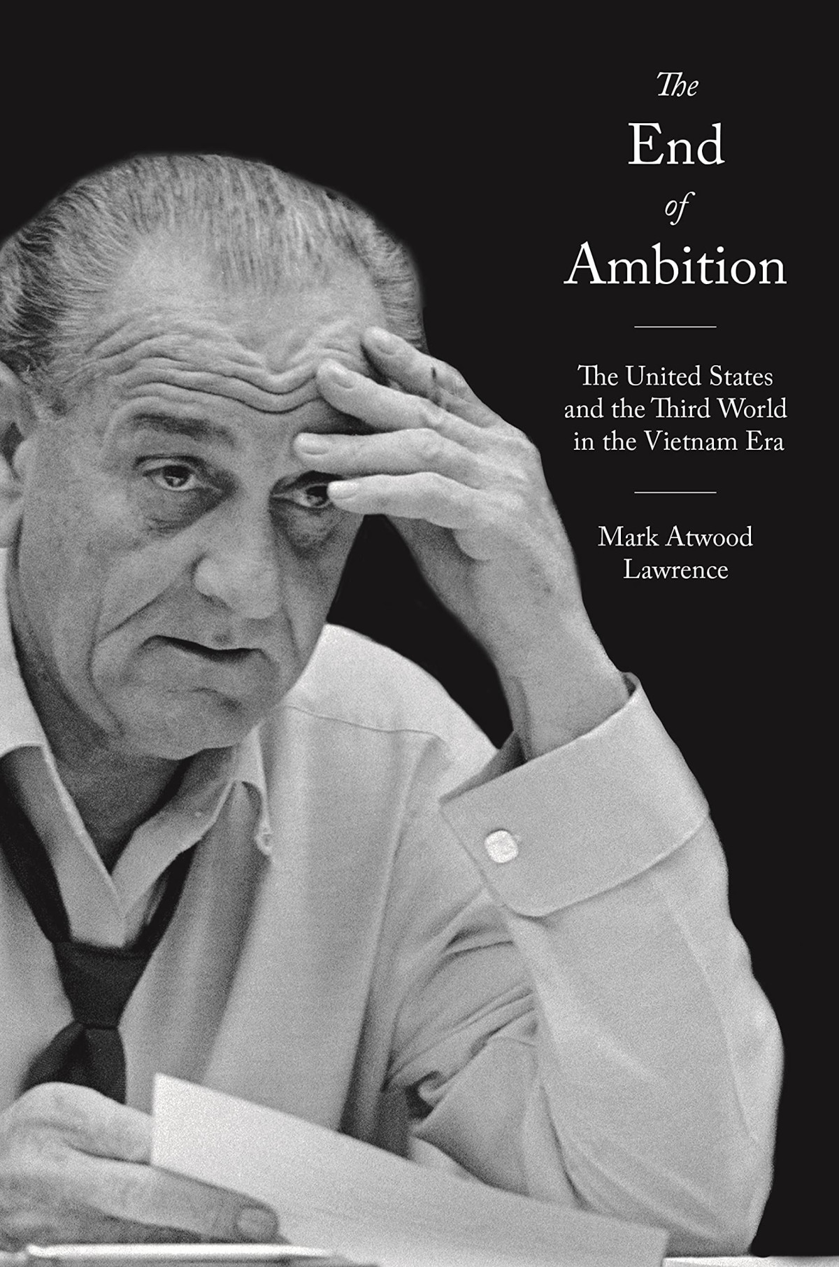 The End Of Ambition The United States And The Third World In The Vietnam Era Mark Atwood Lawrence