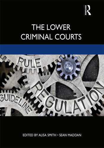 The Lower Criminal Courts 1st Edition Alisa Smith Editor Sean Maddan Editor
