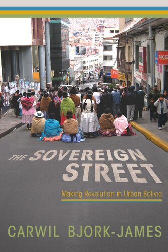 The Sovereign Street Making Revolution In Urban Bolivia Carwil Bjorkjames