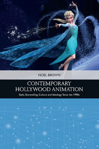 Contemporary Hollywood Animation Style Storytelling Culture And Ideology Since The 1990s 1st Edition Noel Brown