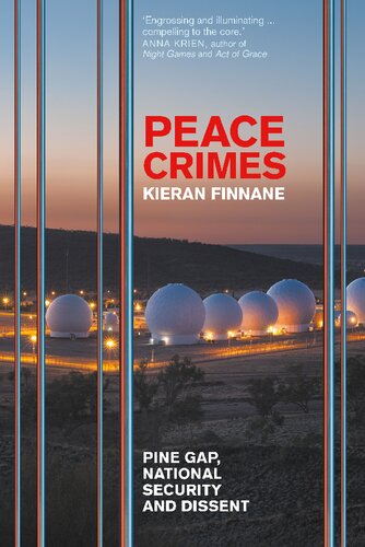 Peace Crimes Pine Gap National Security And Dissent Kieran Finnane
