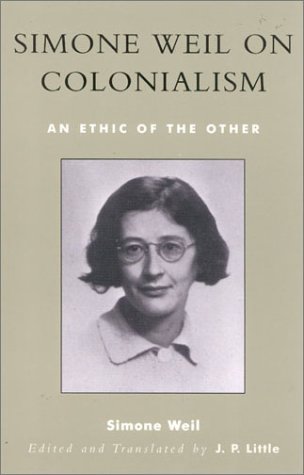 Simone Weil On Colonialism An Ethic Of The Other Simone Weil Jp Little Editor