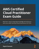 Aws Certified Cloud Practitioner Exam Guide Build Your Cloud Computing Knowledge And Build Your Skills Rajesh Daswani