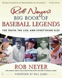 Rob Neyers Big Book Of Baseball Legends The Truth The Lies And Everything Else Rob Neyer