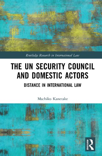 The Un Security Council And Domestic Actors Distance In International Law 1st Edition Machiko Kanetake
