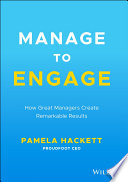 Manage To Engage How Great Managers Create Remarkable Results Pamela Hackett
