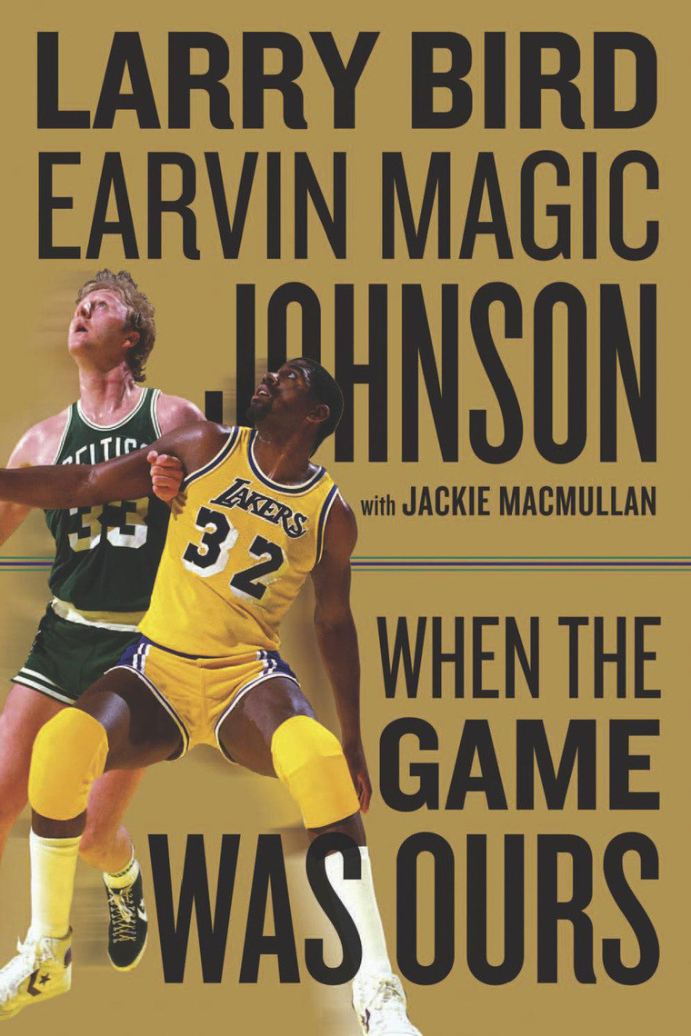 When The Game Was Ours Larry Bird Earvin Johnson Jackie Macmullan