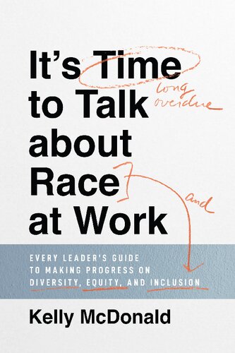 Its Time To Talk About Race At Work Every Leaders Guide To Making Progress On Diversity Equity And Inclusion Kelly Mcdonald