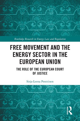 Free Movement And The Energy Sector In The European Union The Role Of The European Court Of Justice 1st Edition Sirjaleena Penttinen
