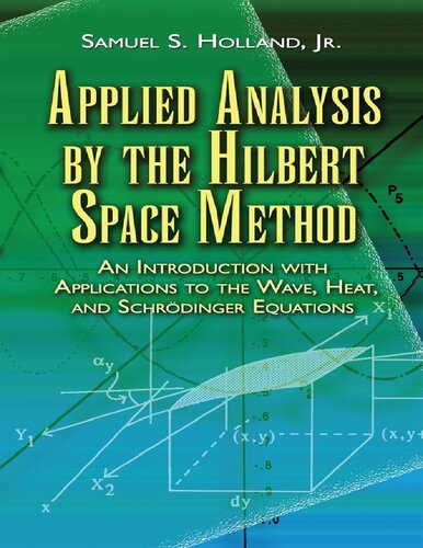 Applied Analysis By The Hilbert Space Method An Introduction With Applications To The Wave Heat And Schrdinger Equations Dover Ed Samuel S Holland