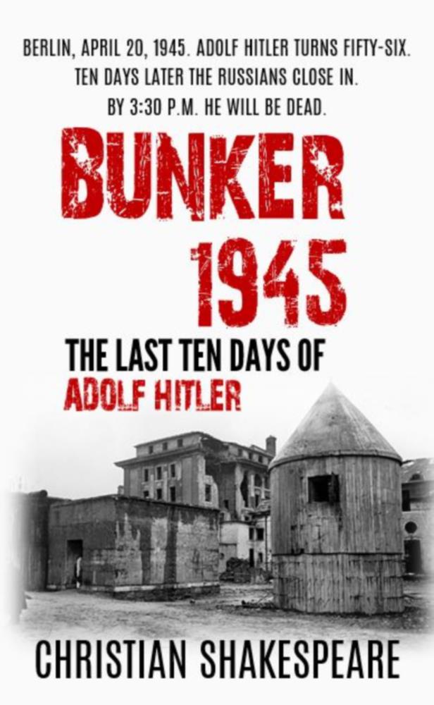 Bunker 1945 The Last Ten Days Of Adolf Hitler Christian Shakespeare