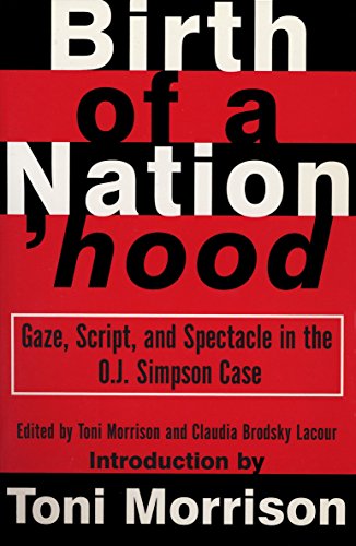Birth Of A Nationhood Gaze Script And Spectacle In The O J Simpson Case Toni Morrison